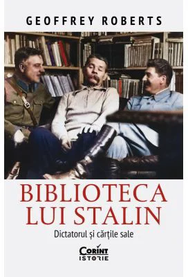 Biblioteca lui Stalin. Dictatorul si cartile sale - Geoffrey Roberts