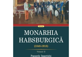 Monarhia Habsburgica (1848-1918). Volumul 2 Popoarele Imperiului