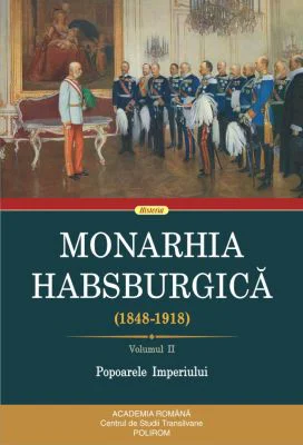 Monarhia Habsburgica (1848-1918). Volumul 2 Popoarele Imperiului