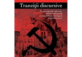 Tranzitii Discursive. Despre agende culturale, istorie intelectuala si onorabilitate ideologica dupa comunism - Victor Rizescu