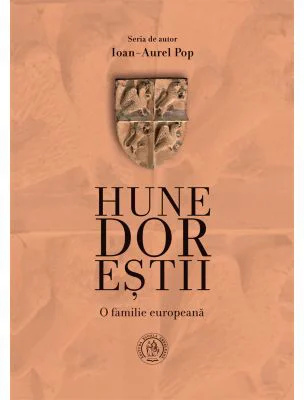 Hunedorestii. O familie europeana - Ioan-Aurel Pop
