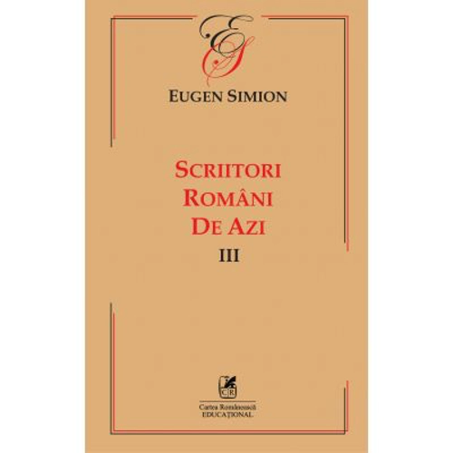 Scriitorii romani de azi. Volumul 3 – Eugen Simion
