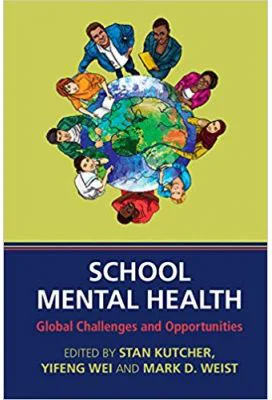 School Mental Health: Global Challenges and Opportunities - Stan Kutcher, Yifeng Wei, Mark D. Weist
