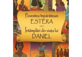 Povestea imparatesei Estera. Intamplari din viata lui Daniel