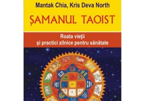 Samanul taoist. Roata vietii si practici zilnice pentru sanatate - Mantak Chia, Kris Deva North