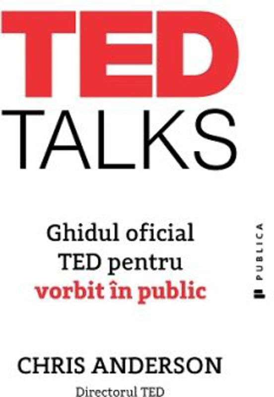 TED Talks. Ghidul oficial TED pentru vorbit in public - Chris Anderson