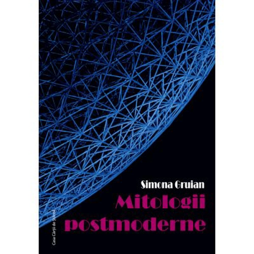Mitologii postmoderne - Simona Gruian