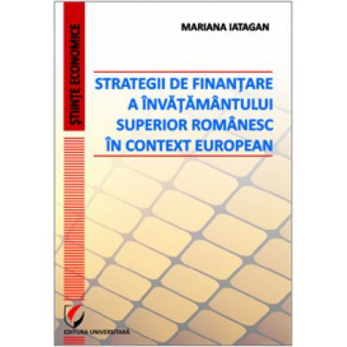 Strategii de finantare a invatamantului superior romanesc in context european - Mariana Iatagan