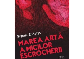 Marea arta a micilor escrocherii - Sophie Endelys