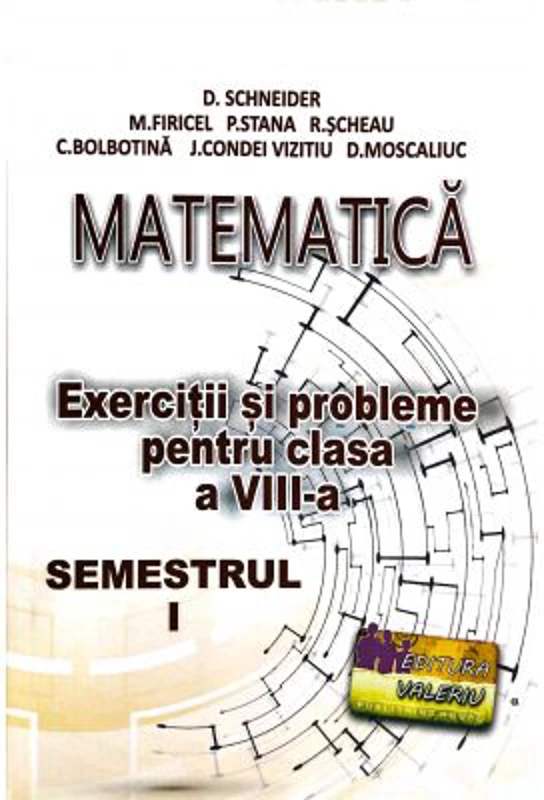 Matematica. Exercitii si probleme pentru clasa a 8-a semestrul 1 - D. Schneider