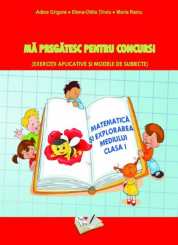 Ma pregatesc pentru concurs Exercitii aplicative si modele de subiecte. Matematica si explorarea mediului clasa 1 - Adina Grigore