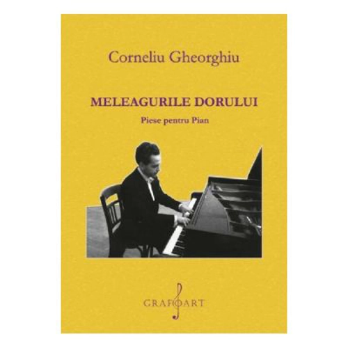 Meleagurile dorului. Piese pentru pian - Corneliu Gheorghiu