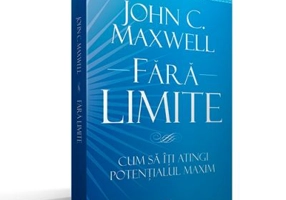 Fara Limite - Cum sa iti atingi potentialul maxim - John C. Maxwell