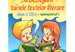 Sa dezlegam tainele textelor literare. Clasa a 3-a Semestrul 1 (ar_t) - Carmen Iordachescu