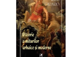 O teorie a miturilor arhaice si moderne - Rene Girard