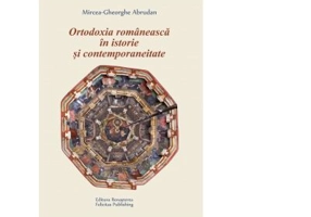 Ortodoxia romaneasca in istorie si contemporaneitate - Mircea-Gheorghe Abrudan