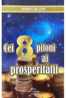 Cei opt piloni ai prosperitatii - James Allen