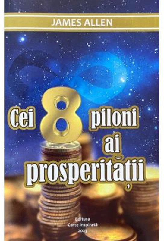 Cei opt piloni ai prosperitatii - James Allen