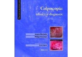 Colposcopia. Tehnica si diagnostic - Jacques Marchetta, Philippe Descamps, Corina Grigoriu