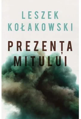 Prezenta mitului Eseuri - Leszek Kolakowski
