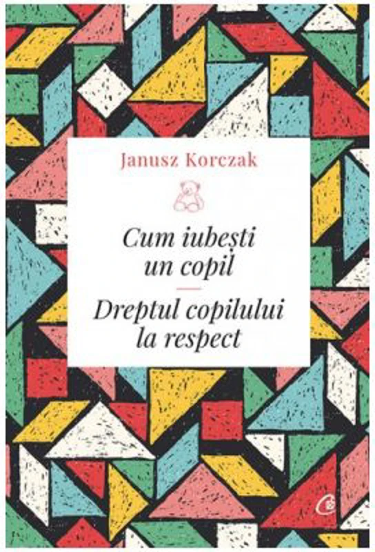 Cum iubesti un copil. Dreptul copilului la respect - Janusz Korczak