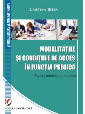 Modalitatile si conditiile de acces in functia publica. Repere teoretice si practice - Cristian Bitea