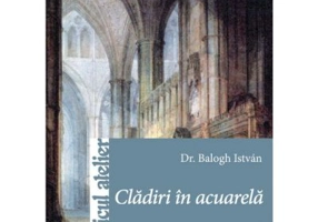 Cladiri in acuarela - Balogh Istvan
