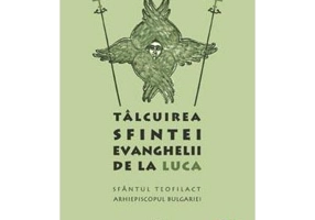 Talcuirea Sfintei Evanghelii de la Luca - sf. Teofilact al Bulgariei