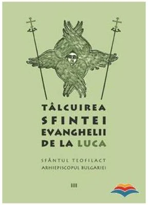Talcuirea Sfintei Evanghelii de la Luca - sf. Teofilact al Bulgariei