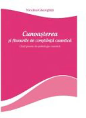 Cunoasterea si fluxurile de constiinta cuantica - Niculina Gheorghita