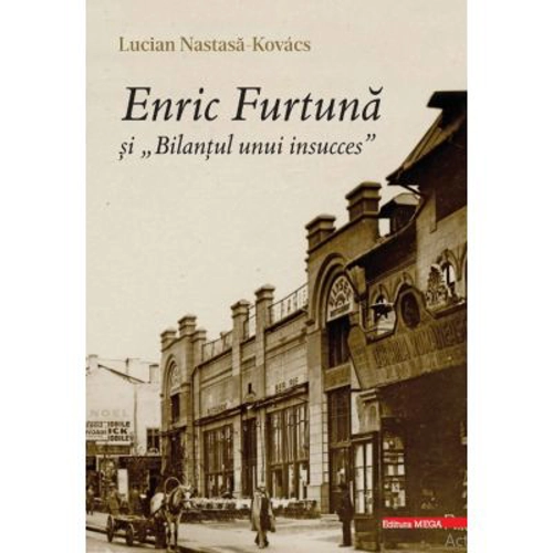 Enric Furtuna si „Bilantul unui insucces” - Lucian Nastasa‑Kovacs