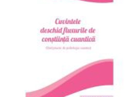 Cuvintele deschid fluxurile de constiinta cuantica - Niculina Gheorghita