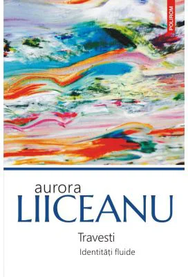 Travesti. Identitati fluide - Aurora Liiceanu
