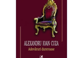 Adevaruri dureroase - Alexandru Ioan Cuza