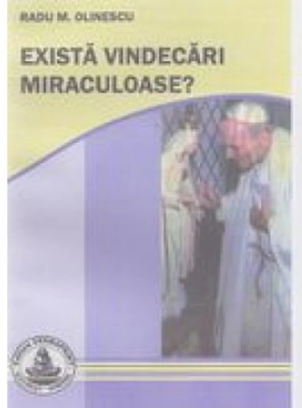 Exista vindecari miraculoase? - Radu Olinescu
