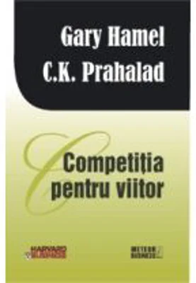 Competitia pentru viitor - Gary Hamel