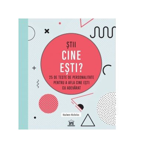 Stii cine esti? 25 de teste de personalitate pentru a afla cine esti cu adevarat