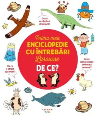 Prima mea enciclopedie cu intrebari Larousse. De ce?