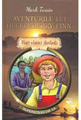 Aventurile lui Huckleberry Finn. Mari clasici ilustrati - Mark Twain