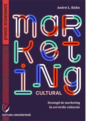 Marketing cultural. Strategii de marketing in serviciile culturale - Andrei L. Badin