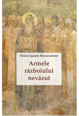 Armele razboiului nevazut - Sfantul Ignatie Briancianinov
