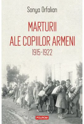 Marturii ale copiilor armeni. 1915-1922 - Sonya Orfalian
