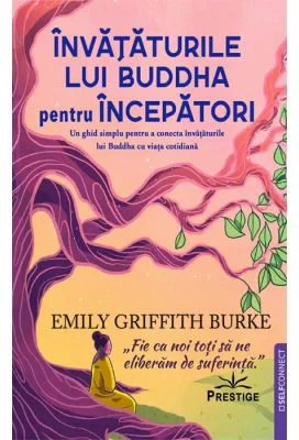 Invataturile lui Buddha pentru Incepatori - Emily Griffith Burke