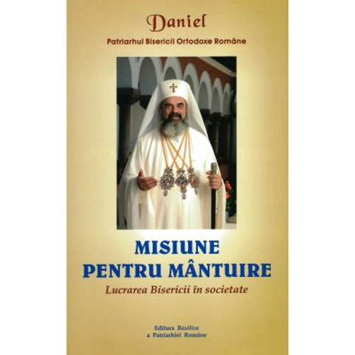 Misiune pentru Mantuire - Patriarhul Daniel