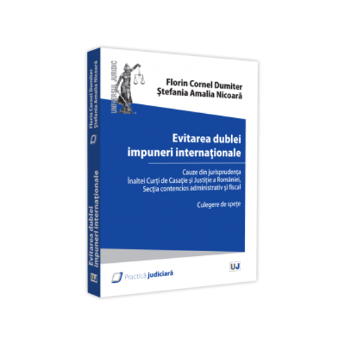 Evitarea dublei impuneri internationale - Florin Cornel Dumiter, Stefania Amalia Nicoara