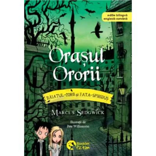 Baiatul-Corb si Fata-Spiridus, volumul 5. Orasul Ororii - Marcus Sedgwick