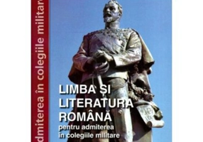 Limba si literatura romana pentru admiterea in colegiile militare