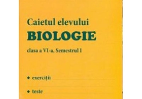 Biologie, Caietul elevului, clasa a 6-a, Semestrul 1 - Elena Crocnan
