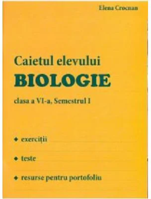 Biologie, Caietul elevului, clasa a 6-a, Semestrul 1 - Elena Crocnan