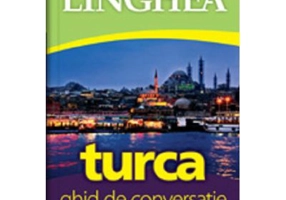 Turca. Ghid de conversatie roman-turc cu dictionar si gramatica